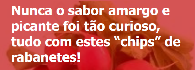 Rabanetes estaladiços e agridoces