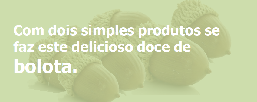 Um doce antioxidante, e sem glúten, de bolota!
